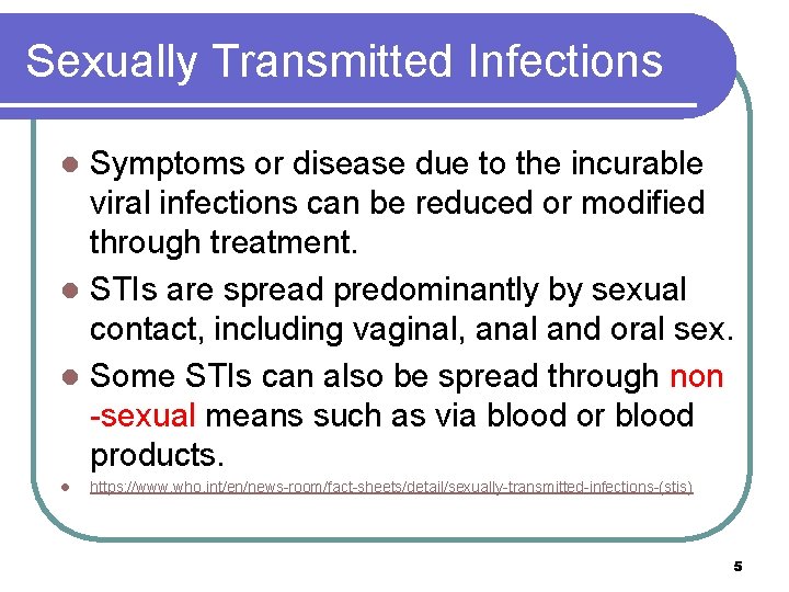 Sexually Transmitted Infections Symptoms or disease due to the incurable viral infections can be