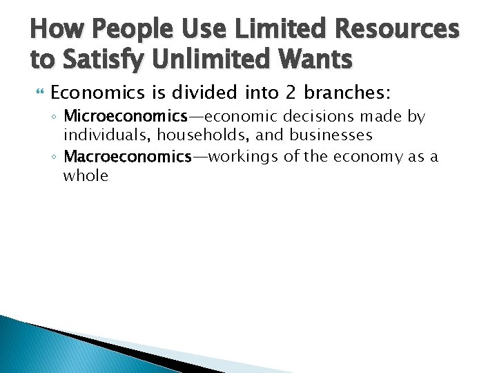 How People Use Limited Resources to Satisfy Unlimited Wants Economics is divided into 2