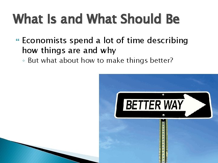What Is and What Should Be Economists spend a lot of time describing how