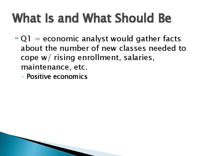 What Is and What Should Be Q 1 = economic analyst would gather facts