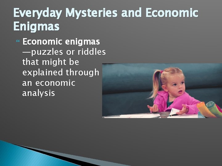 Everyday Mysteries and Economic Enigmas Economic enigmas —puzzles or riddles that might be explained