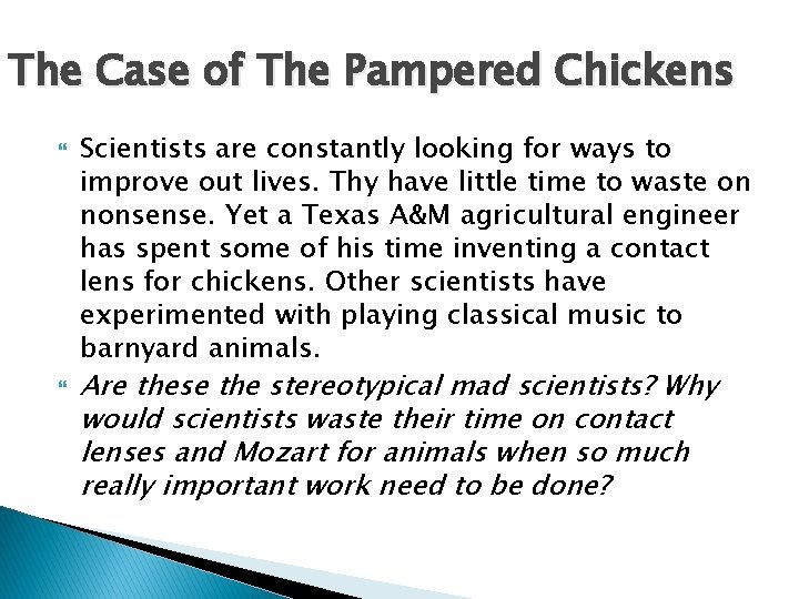 The Case of The Pampered Chickens Scientists are constantly looking for ways to improve