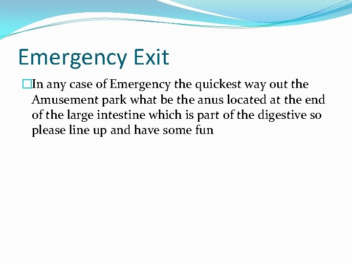 Emergency Exit �In any case of Emergency the quickest way out the Amusement park