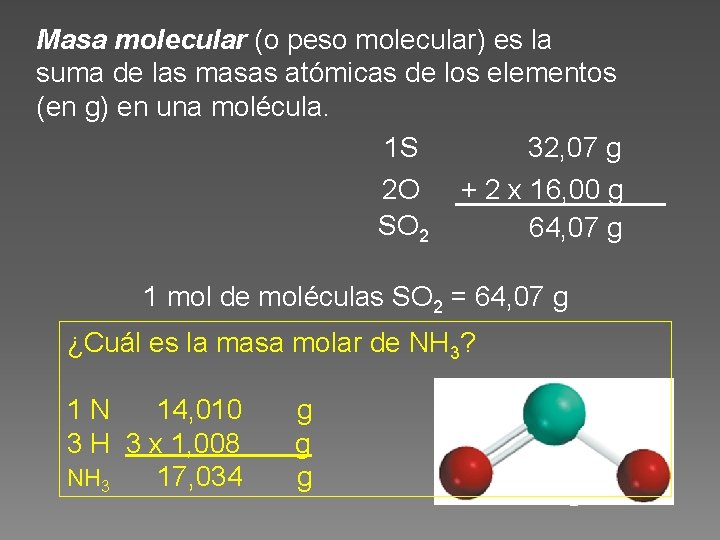 Masa molecular (o peso molecular) es la suma de las masas atómicas de los