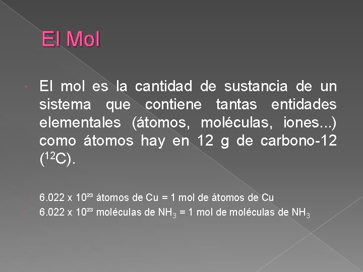 El Mol El mol es la cantidad de sustancia de un sistema que contiene