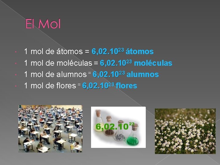 1 mol de átomos = 6, 02. 1023 átomos 1 mol de moléculas =