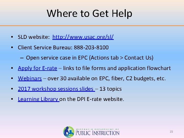 Where to Get Help • SLD website: http: //www. usac. org/sl/ • Client Service