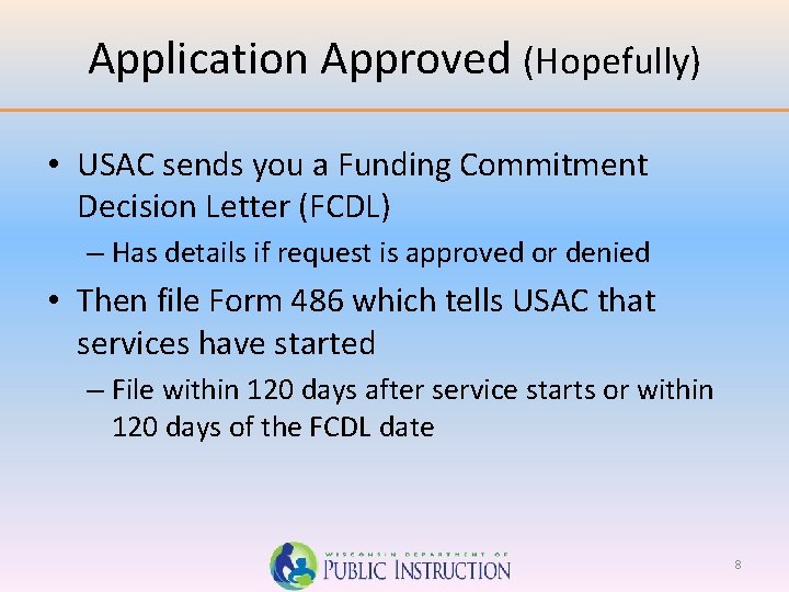 Application Approved (Hopefully) • USAC sends you a Funding Commitment Decision Letter (FCDL) –