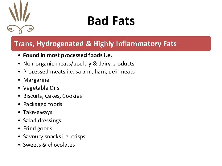 Bad Fats Trans, Hydrogenated & Highly Inflammatory Fats • • • Found in most