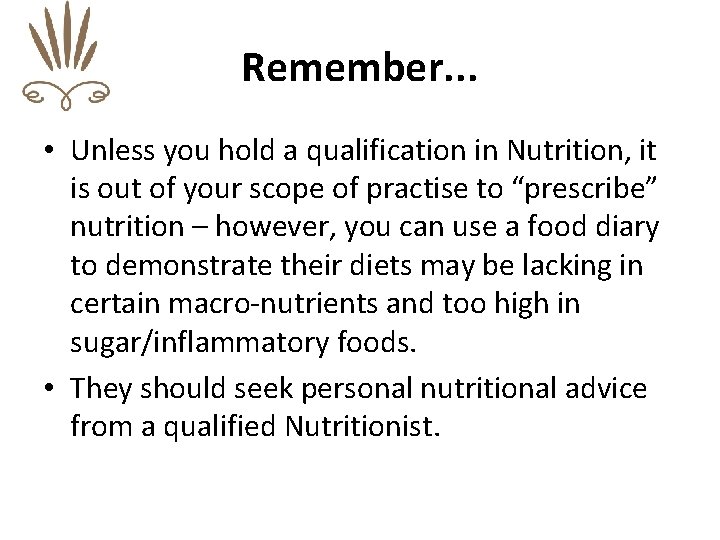 Remember. . . • Unless you hold a qualification in Nutrition, it is out