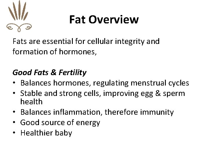 Fat Overview Fats are essential for cellular integrity and formation of hormones, Good Fats