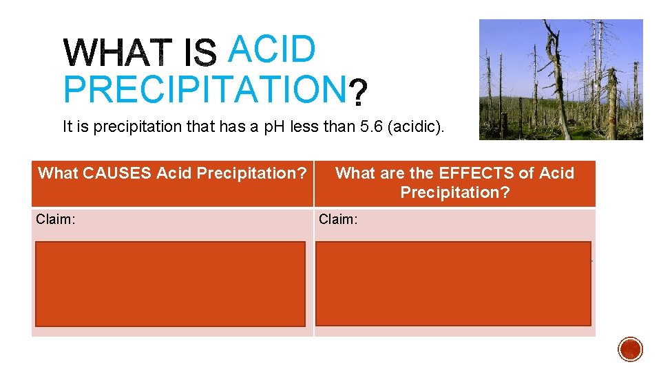 ACID PRECIPITATION It is precipitation that has a p. H less than 5. 6