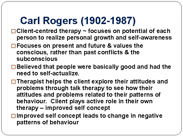 Carl Rogers (1902 -1987) � Client-centred therapy ~ focuses on potential of each person