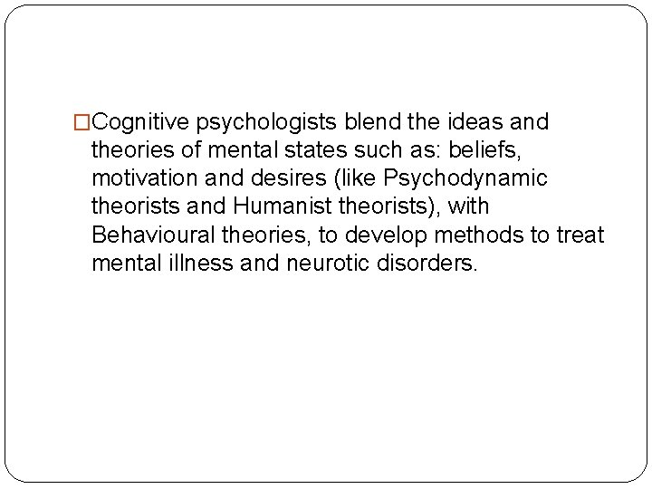 �Cognitive psychologists blend the ideas and theories of mental states such as: beliefs, motivation