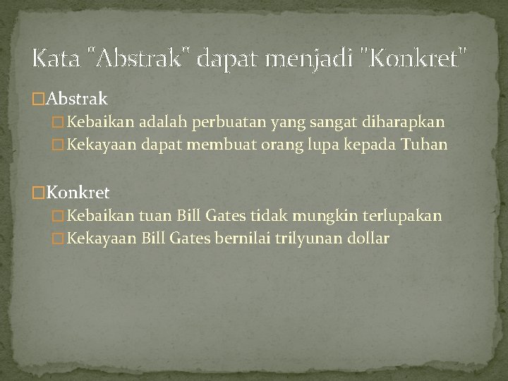 Kata "Abstrak" dapat menjadi "Konkret" �Abstrak � Kebaikan adalah perbuatan yang sangat diharapkan �