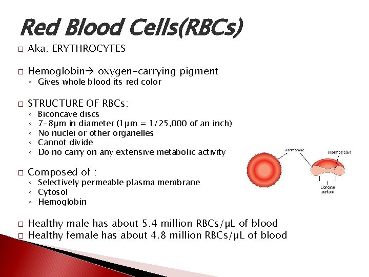 Red Blood Cells(RBCs) � Aka: ERYTHROCYTES � Hemoglobin oxygen-carrying pigment ◦ Gives whole blood