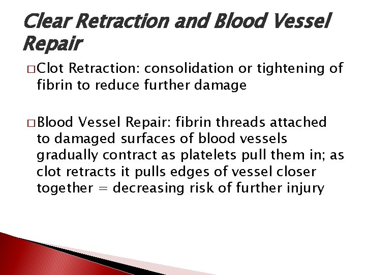 Clear Retraction and Blood Vessel Repair � Clot Retraction: consolidation or tightening of fibrin