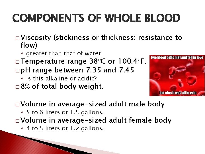 COMPONENTS OF WHOLE BLOOD � Viscosity flow) (stickiness or thickness; resistance to ◦ greater