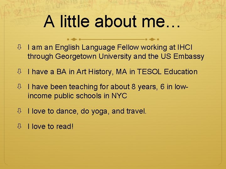 A little about me… I am an English Language Fellow working at IHCI through