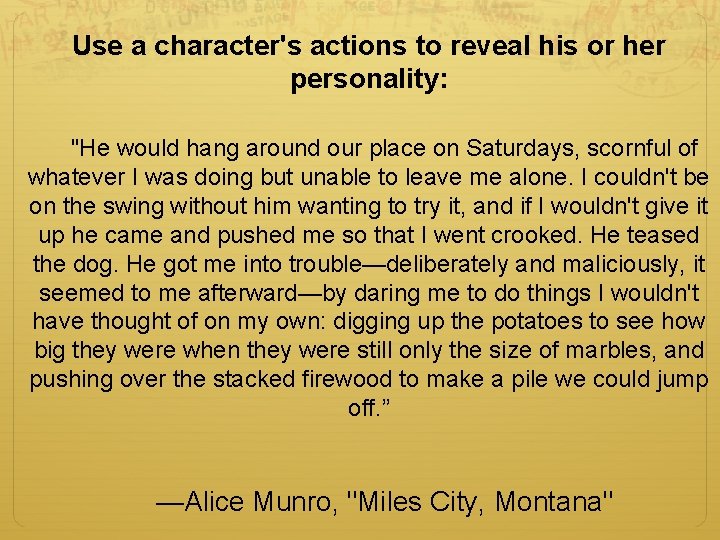 Use a character's actions to reveal his or her personality: "He would hang around