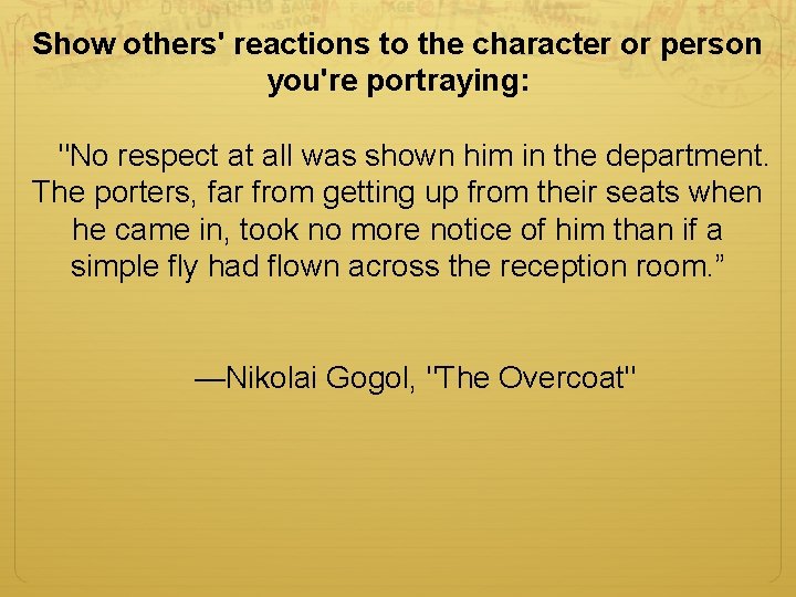Show others' reactions to the character or person you're portraying: "No respect at all