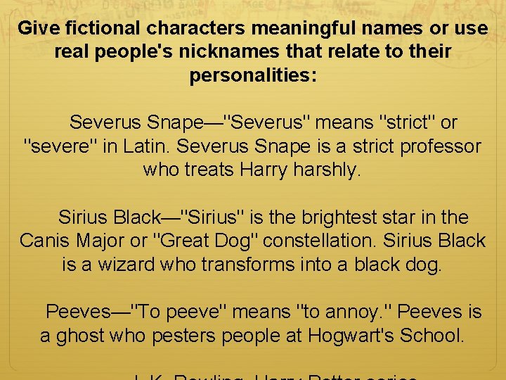 Give fictional characters meaningful names or use real people's nicknames that relate to their