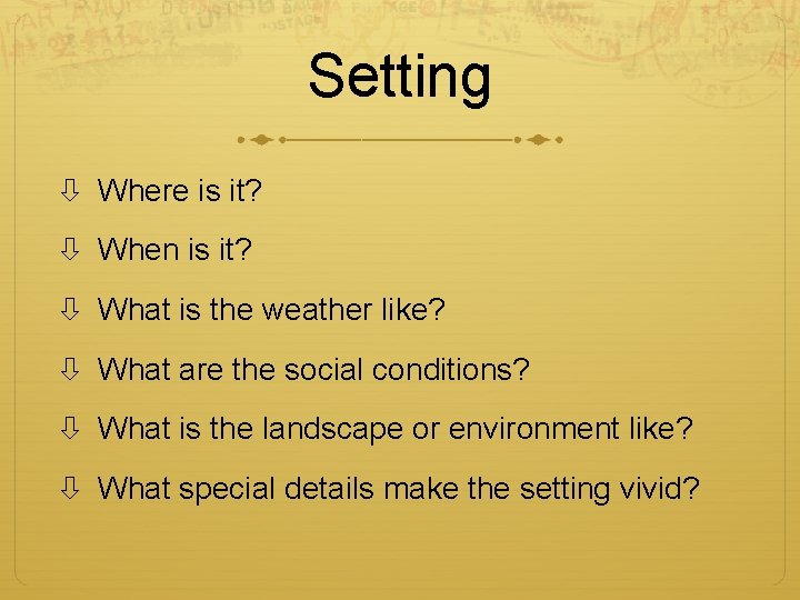 Setting Where is it? When is it? What is the weather like? What are