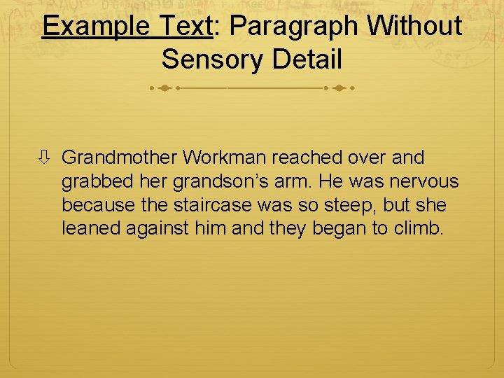 Example Text: Paragraph Without Sensory Detail Grandmother Workman reached over and grabbed her grandson’s