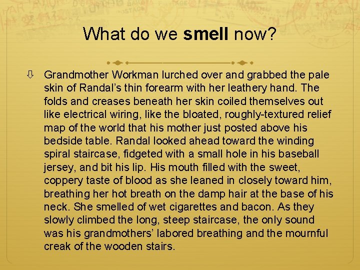 What do we smell now? Grandmother Workman lurched over and grabbed the pale skin