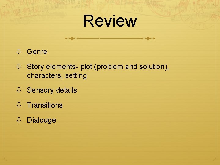 Review Genre Story elements- plot (problem and solution), characters, setting Sensory details Transitions Dialouge
