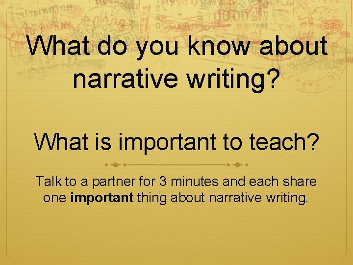 What do you know about narrative writing? What is important to teach? Talk to