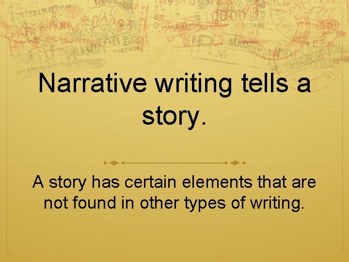 Narrative writing tells a story. A story has certain elements that are not found