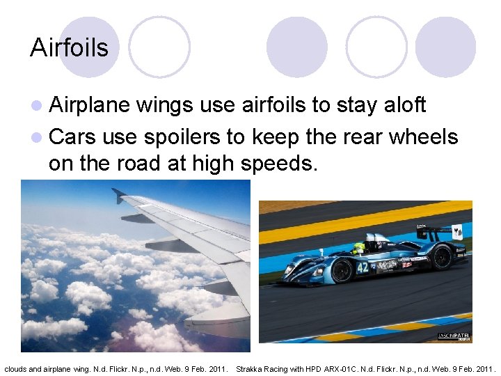 Airfoils l Airplane wings use airfoils to stay aloft l Cars use spoilers to