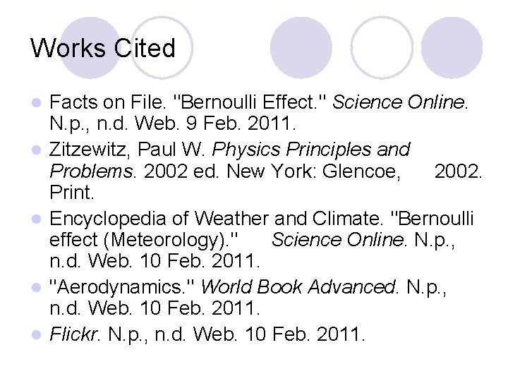 Works Cited l l l Facts on File. "Bernoulli Effect. " Science Online. N.