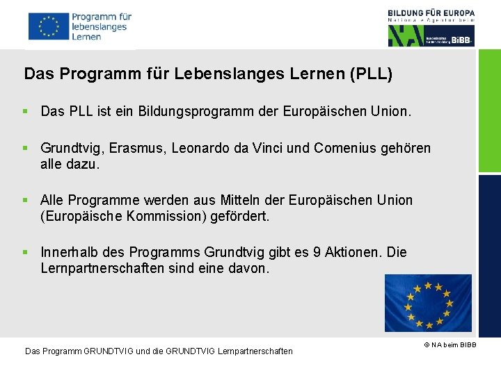 Das Programm für Lebenslanges Lernen (PLL) Das PLL ist ein Bildungsprogramm der Europäischen Union.