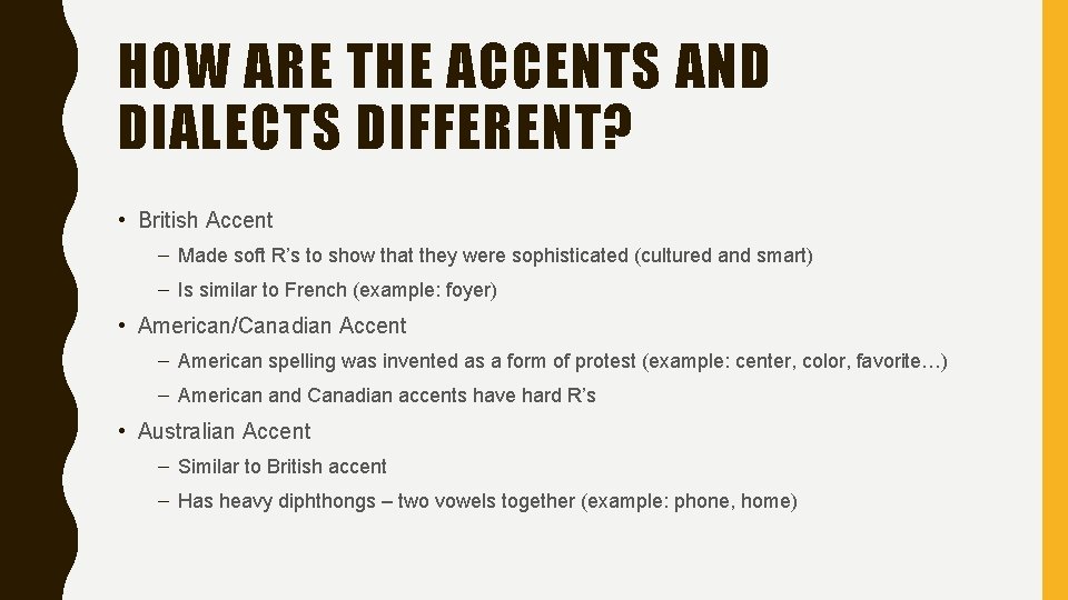 HOW ARE THE ACCENTS AND DIALECTS DIFFERENT? • British Accent – Made soft R’s