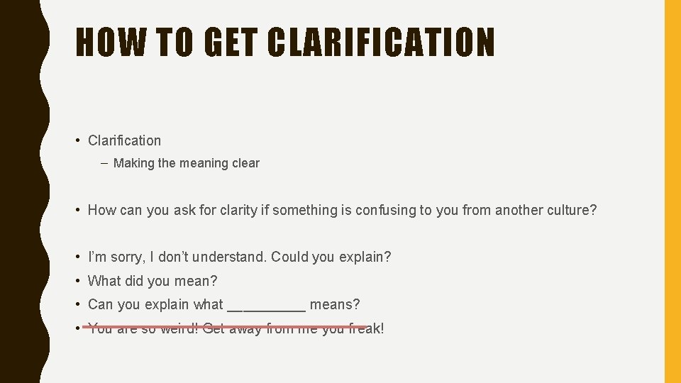 HOW TO GET CLARIFICATION • Clarification – Making the meaning clear • How can
