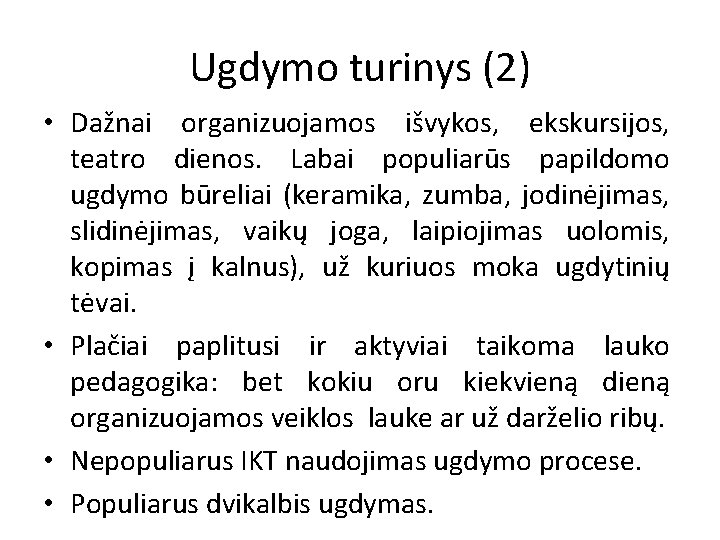 Ugdymo turinys (2) • Dažnai organizuojamos išvykos, ekskursijos, teatro dienos. Labai populiarūs papildomo ugdymo