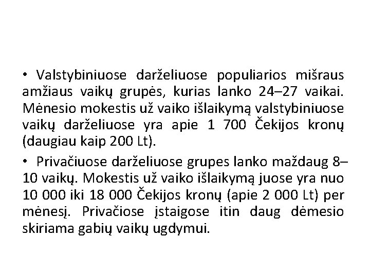  • Valstybiniuose darželiuose populiarios mišraus amžiaus vaikų grupės, kurias lanko 24– 27 vaikai.