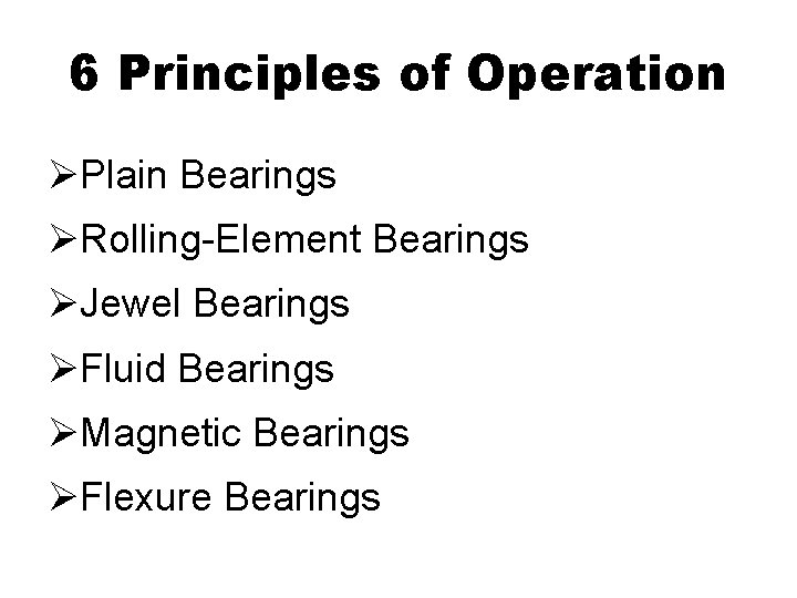 6 Principles of Operation ØPlain Bearings ØRolling-Element Bearings ØJewel Bearings ØFluid Bearings ØMagnetic Bearings