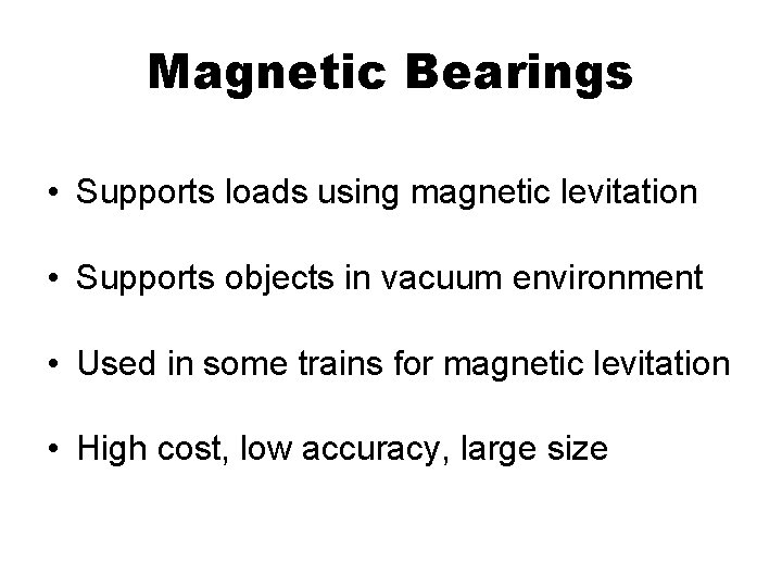 Magnetic Bearings • Supports loads using magnetic levitation • Supports objects in vacuum environment