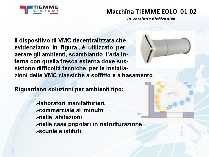 Macchina TIEMME EOLO 01 -02 in versione elettronica Il dispositivo di VMC decentralizzata che