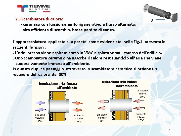 2. -Scambiatore di calore: . - ceramico con funzionamento rigenerativo a flusso alternato; .