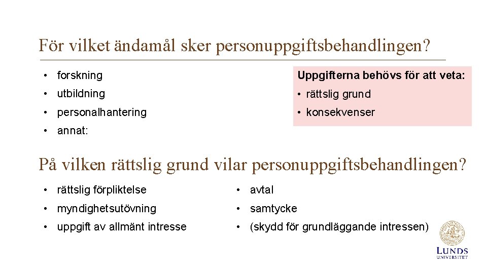 För vilket ändamål sker personuppgiftsbehandlingen? • forskning Uppgifterna behövs för att veta: • utbildning