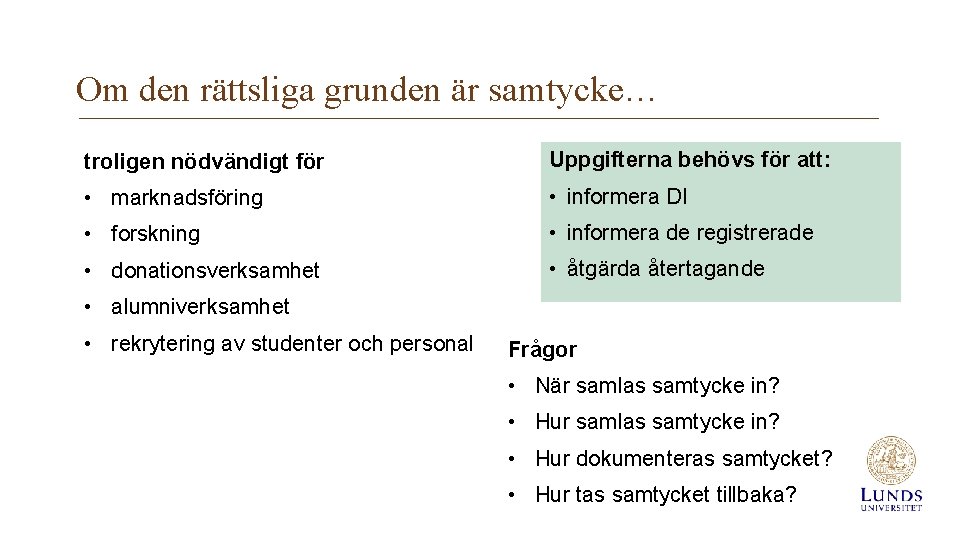 Om den rättsliga grunden är samtycke… troligen nödvändigt för Uppgifterna behövs för att: •