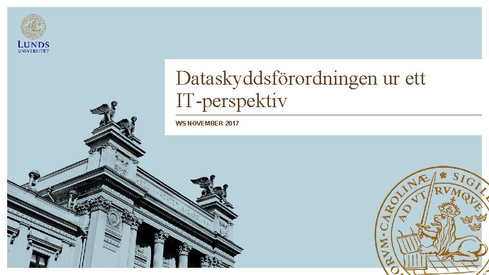 Dataskyddsförordningen ur ett IT-perspektiv WS NOVEMBER 2017 