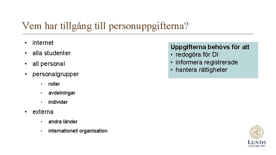 Vem har tillgång till personuppgifterna? • internet • alla studenter • all personal •