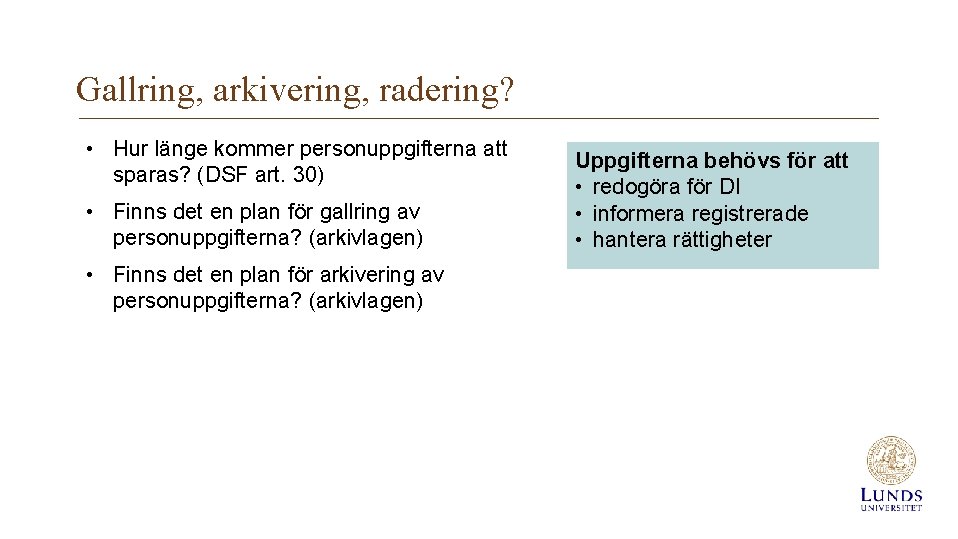 Gallring, arkivering, radering? • Hur länge kommer personuppgifterna att sparas? (DSF art. 30) •