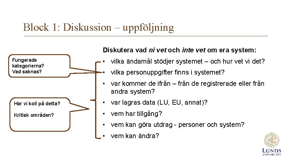 Block 1: Diskussion – uppföljning Diskutera vad ni vet och inte vet om era