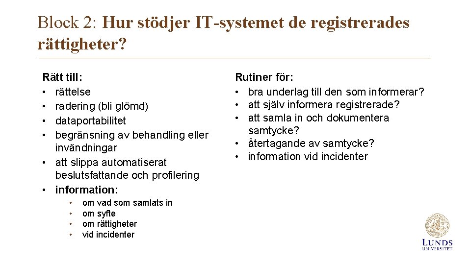 Block 2: Hur stödjer IT-systemet de registrerades rättigheter? Rätt till: • rättelse • radering